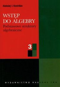 Wstęp do algebry - 3 podstawowe struktury algebraiczne