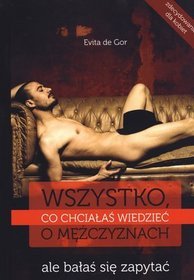 Wszystko, co chciałaś wiedzieć o mężczyznach, ale bałaś się zapytać