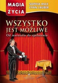 Wszystko jest możliwe. Od marzenia do spełnienia