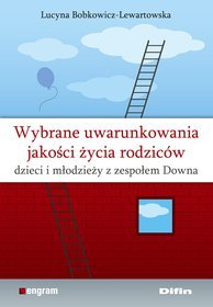 Wybrane uwarunkowania jakości życia rodziców dzieci i młodzieży z zespołem Downa