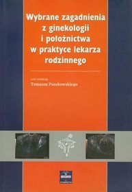 Wybrane zagadnienia z ginekologii i położnictwa w praktyce lekarza rodzinnego