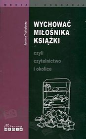 Wychować miłośnika książki czyli czytelnictwo i okolice