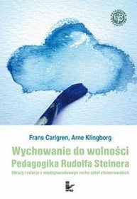 Wychowanie do wolności. Pedagogika Rudolfa Steinera