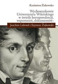 Wychowankowie Uniwersytetu Wileńskiego w świetle korespondencji, wspomnień, dokumentów