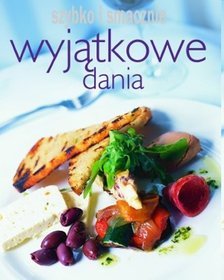 Wyjatkowe dania. Szybko i smacznie