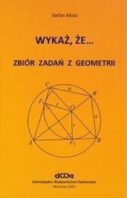 Wykaż, że... Zbiór zadań z geometrii