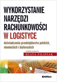 Wykorzystanie narzędzi rachunkowości w logistyce doświadczenia przedsiębiorstw p