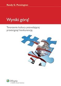 Wyniki górą! Tworzenie kultury pozwalającej prześcignąć konkurencję