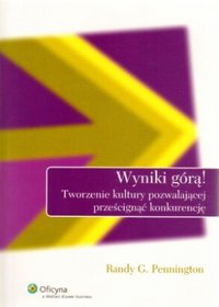 Wyniki górą! Tworzenie kultury pozwalającej prześcignąć konkurencję