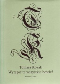Wytępić te wszystkie bestie?