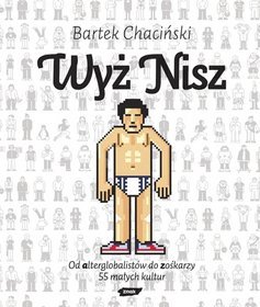 Wyż nisz. Od alterglobalistów do zośkarzy. 55 małych kultur