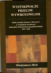 Wyzyskiwacze przeciw wywrotowcom Walka Związku Ziemian w Warszawie ze Związkiem Zawodowym Robotników
