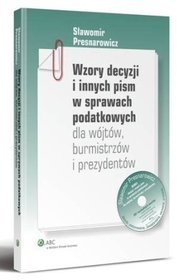 Wzory decyzji i innych pism w sprawach podatkowych dla wójtów, burmistrzów i prezydentów + płyta CD