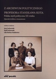 Z archiwum politycznego profesora Stanisława Kota. Polska myśl polityczna XX wieku. Materiały źródłowe z komentarzem