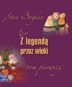 Z legendą przez wieki. Tom I 
