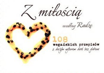 Z miłością. 108 wegańskich przepisów z dużym wyborem dań bez glutenu