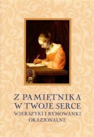 Z pamiętnika w Twoje serce. Wierszyki i rymowanki okazjonalne