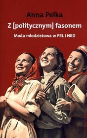 Z politycznym fasonem. Moda młodzieżowa w PRL i NRD