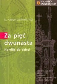 Za pięc dwunasta. Homilie do dzieci