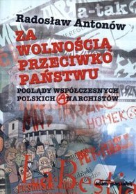 Za wolnością przeciwko państwu. Poglądy współczesnych polskich anarchistów