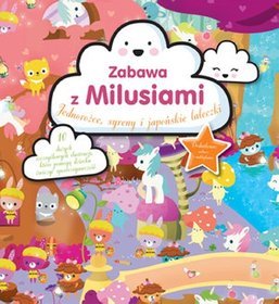 Zabawa z Milusiami. Jednorożce, syreny i japońskie laleczki