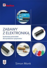 Zabawy z elektroniką. Ilustrowany przewodnik dla wynalazców i pasjonatów