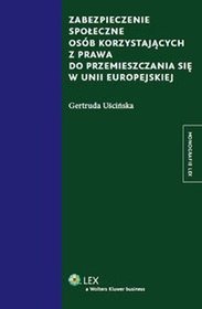 Zabezpieczenie społeczne osób korzystających z prawa do przemieszczania się w Unii Europejskiej