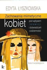 Zachowania mimetyczne kobiet pod wpływem telewizji i doświadczeń codzienności