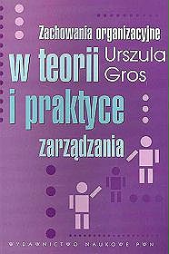 Zachowania organizacyjne w teorii i praktyce zarządzania