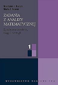 Zadania z analizy matematycznej część 1. Liczby rzeczywiste, ciągi i szeregi liczbowe.