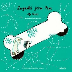 Zagadki jeża Pepe. Kości