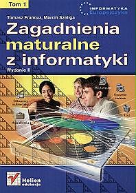 Zagadnienia maturalne z informatyki. Wydanie II. Tom I