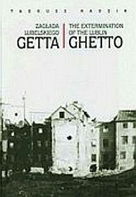 Zagłada Lubelskiego Getta. The Extermination Of The Lublin Ghetto. Wersja polsko-angielska