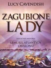 Zagubione lądy. Magiczna historia Lemurii, Atlantydy i Avalonu