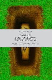 Zakład pogrzebowy przedstawia! Dobrze, że do nas trafiłeś