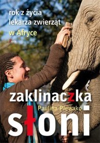 Zaklinaczka słoni. Rok z życia lekarza zwierząt w Afryce