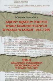 Zakony męskie w polityce władz komunistycznych w Polsce w latach 1945-1989 Tom 2
