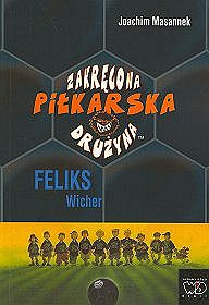 Zakręcona piłkarska drużyna, część 2. Feliks Wicher