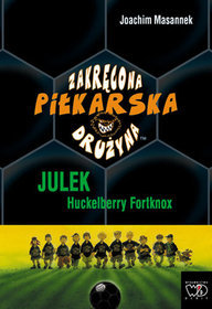 Zakręcona piłkarska drużyna-Julek Huckelberry Fortknox