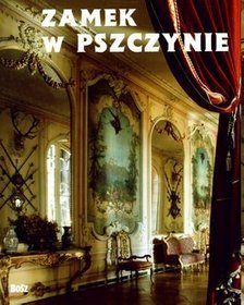 Zamek w Pszczynie Perła śląskiej architektury