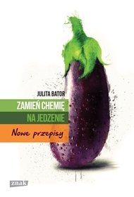 Zamień chemię na jedzenie. Nowe przepisy