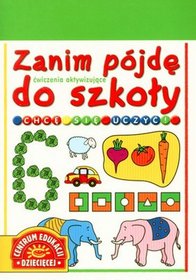 Zanim pójdę do szkoły. Chcę się uczyć. Ćwiczenia aktywizujące