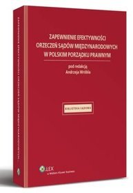 Zapewnienie efektywności orzeczeń sądów międzynarodowych w polskim porządku prawnym