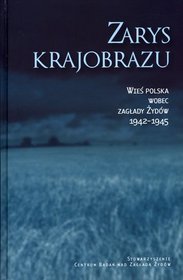 Zarys krajobrazu. Wieś polska wobec zagłady Żydów 1942-1945