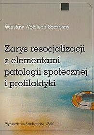 Zarys resocjalizacji z elementami patologii społecznej i profilaktyki