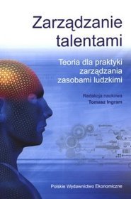 Zarządzania talentami. Teoria dla praktyki zarządzania zasobami ludzkimi