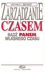 Zarządzanie czasem. Bądź panem własnego czasu. Planowanie kariery, organizacja czasu