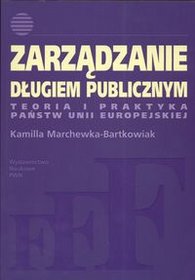 Zarządzanie długiem publicznym Teoria i praktyka Państw Unii Europejskiej