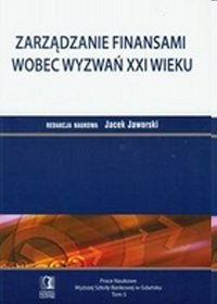 Zarzadzanie finansami wobec wyzwań XXI wieku