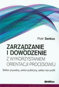 Zarządzanie i dowodzenie z wykorzystaniem orientacji procesowej. Sektor prywatny, sektor publiczny, sektor non profit